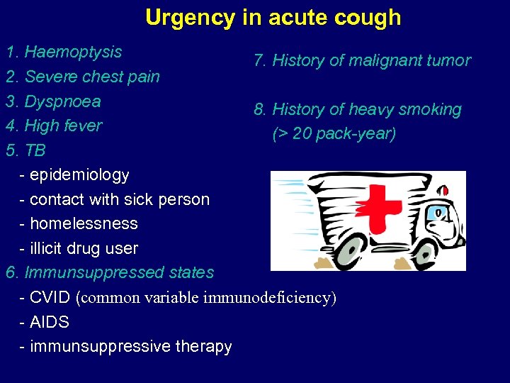 Urgency in acute cough 1. Haemoptysis 7. History of malignant tumor 2. Severe chest