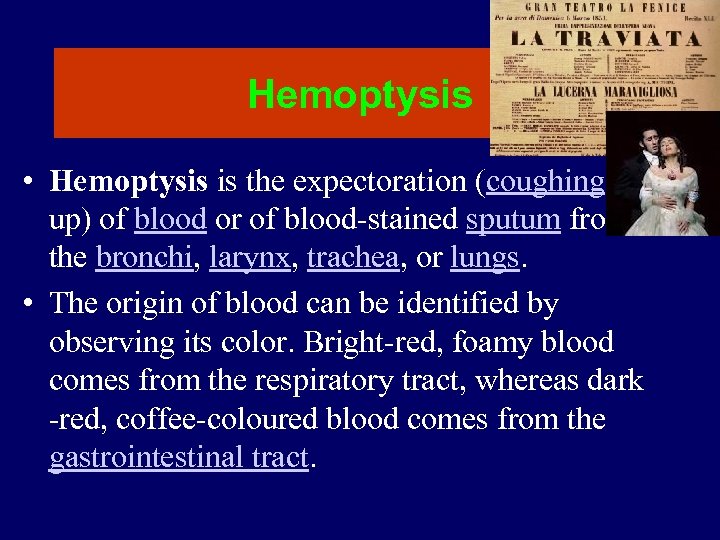 Hemoptysis • Hemoptysis is the expectoration (coughing up) of blood or of blood-stained sputum