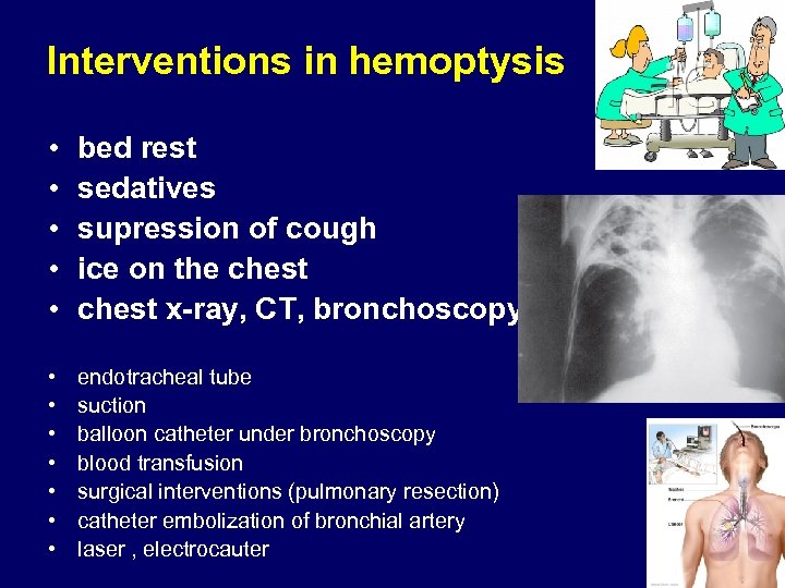 Interventions in hemoptysis • • • bed rest sedatives supression of cough ice on