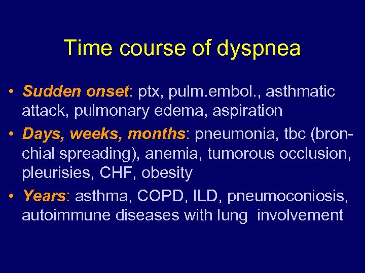 Time course of dyspnea • Sudden onset: ptx, pulm. embol. , asthmatic attack, pulmonary