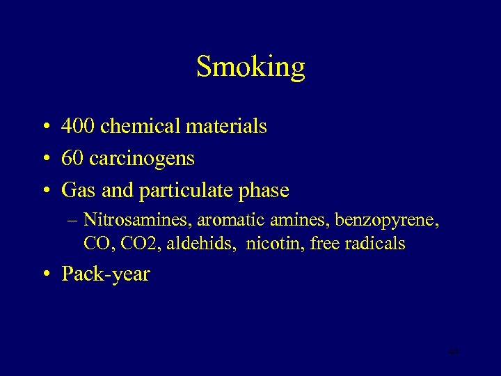 Smoking • 400 chemical materials • 60 carcinogens • Gas and particulate phase –