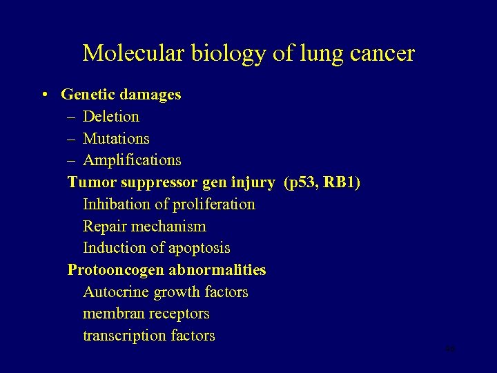 Molecular biology of lung cancer • Genetic damages – Deletion – Mutations – Amplifications