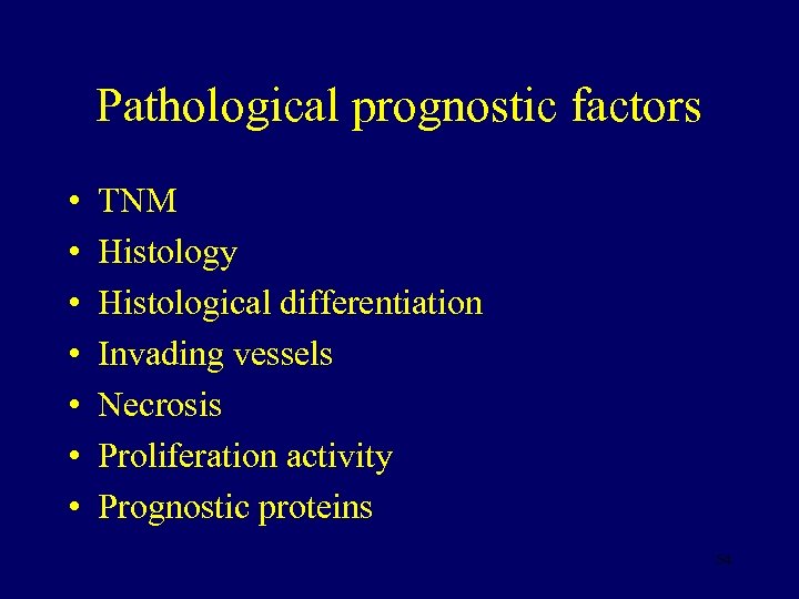 Pathological prognostic factors • • TNM Histology Histological differentiation Invading vessels Necrosis Proliferation activity