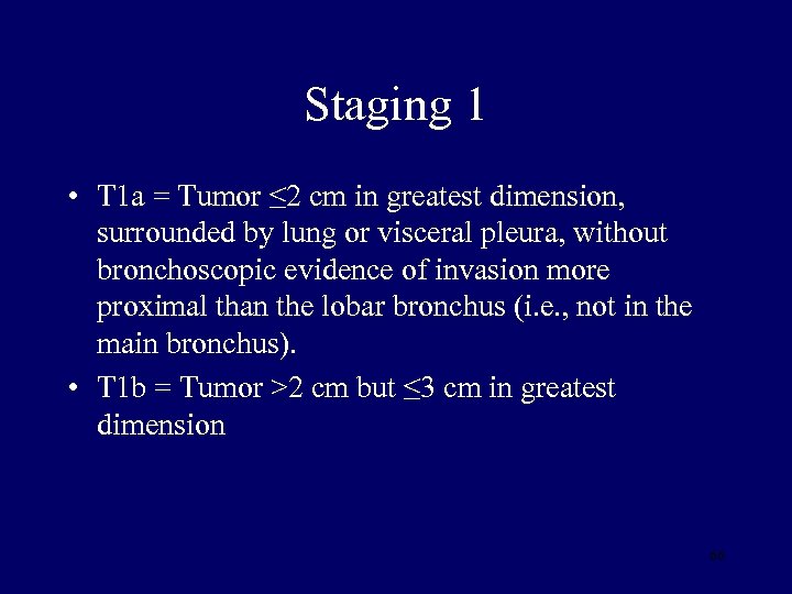 Staging 1 • T 1 a = Tumor ≤ 2 cm in greatest dimension,