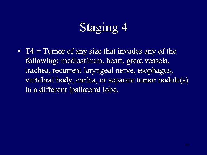 Staging 4 • T 4 = Tumor of any size that invades any of