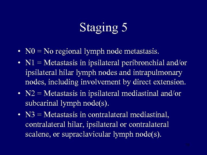 Staging 5 • N 0 = No regional lymph node metastasis. • N 1