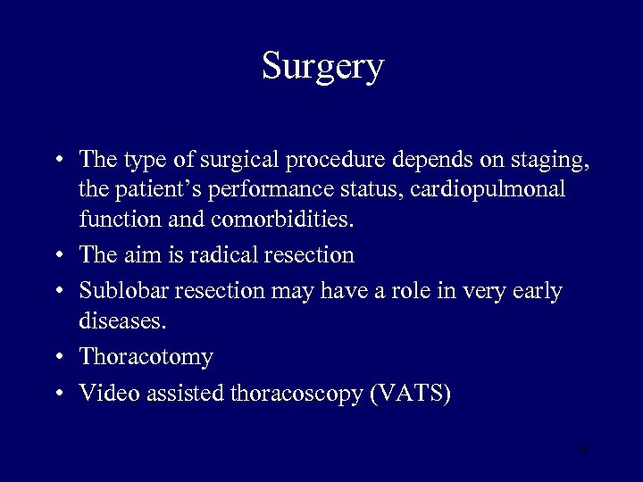 Surgery • The type of surgical procedure depends on staging, the patient’s performance status,