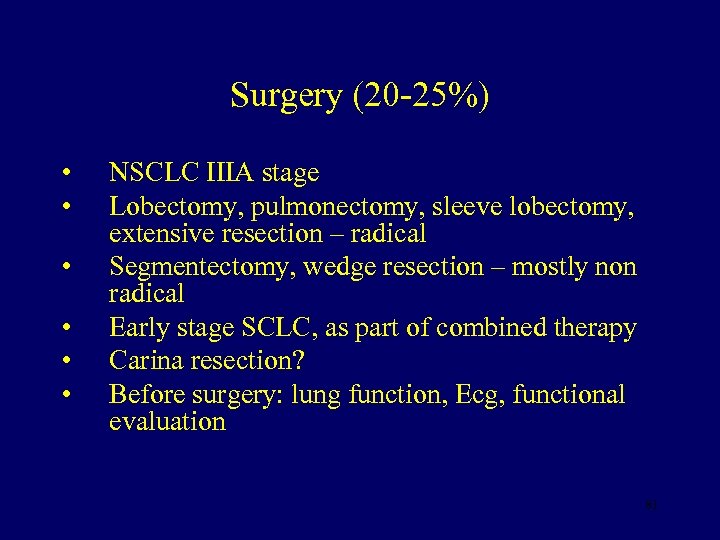 Surgery (20 -25%) • • • NSCLC IIIA stage Lobectomy, pulmonectomy, sleeve lobectomy, extensive