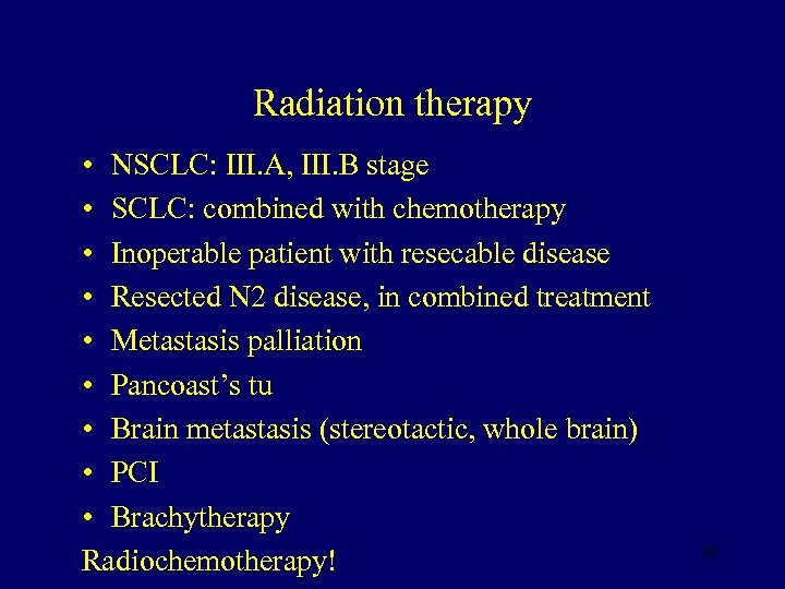 Radiation therapy • NSCLC: III. A, III. B stage • SCLC: combined with chemotherapy