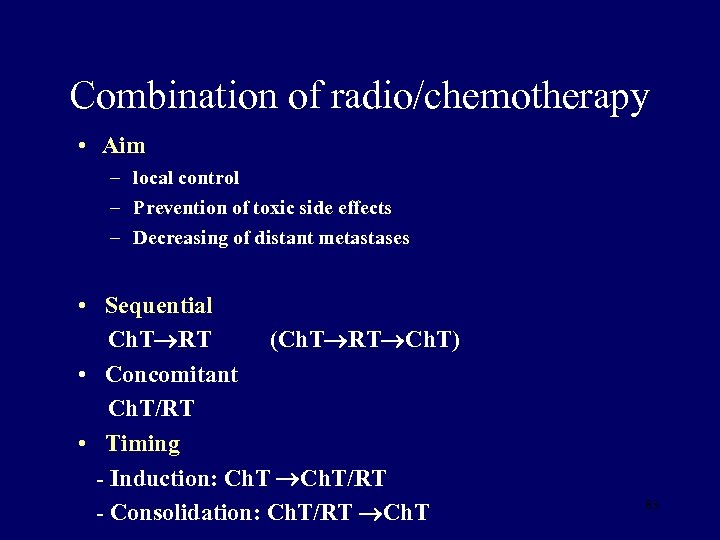 Combination of radio/chemotherapy • Aim – local control – Prevention of toxic side effects