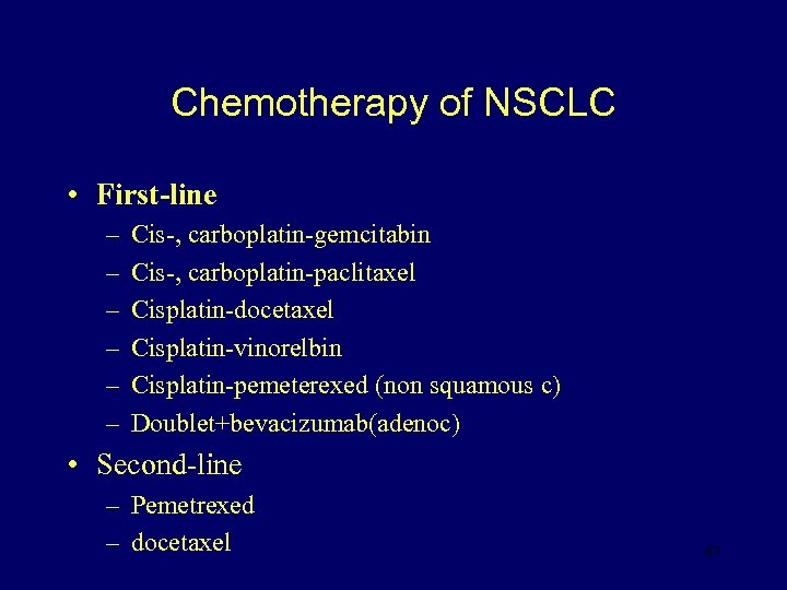 Chemotherapy of NSCLC • First-line – – – Cis-, carboplatin-gemcitabin Cis-, carboplatin-paclitaxel Cisplatin-docetaxel Cisplatin-vinorelbin