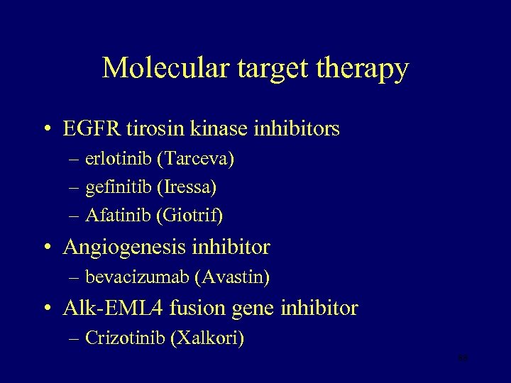 Molecular target therapy • EGFR tirosin kinase inhibitors – erlotinib (Tarceva) – gefinitib (Iressa)