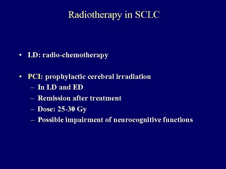 Radiotherapy in SCLC • LD: radio-chemotherapy • PCI: prophylactic cerebral irradiation – In LD