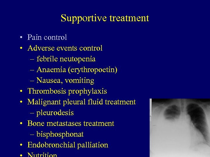 Supportive treatment • Pain control • Adverse events control – febrile neutopenia – Anaemia