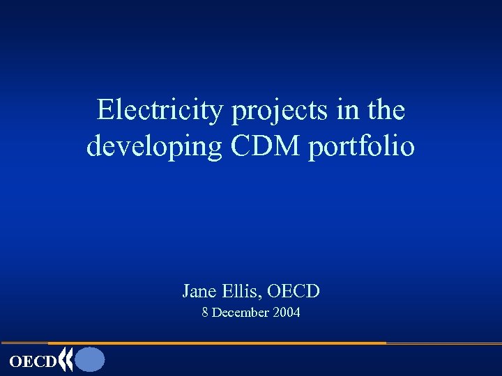 Electricity projects in the developing CDM portfolio Jane Ellis, OECD 8 December 2004 OECD