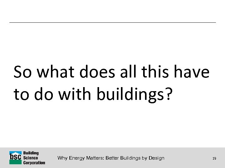 So what does all this have to do with buildings? Why Energy Matters: Better