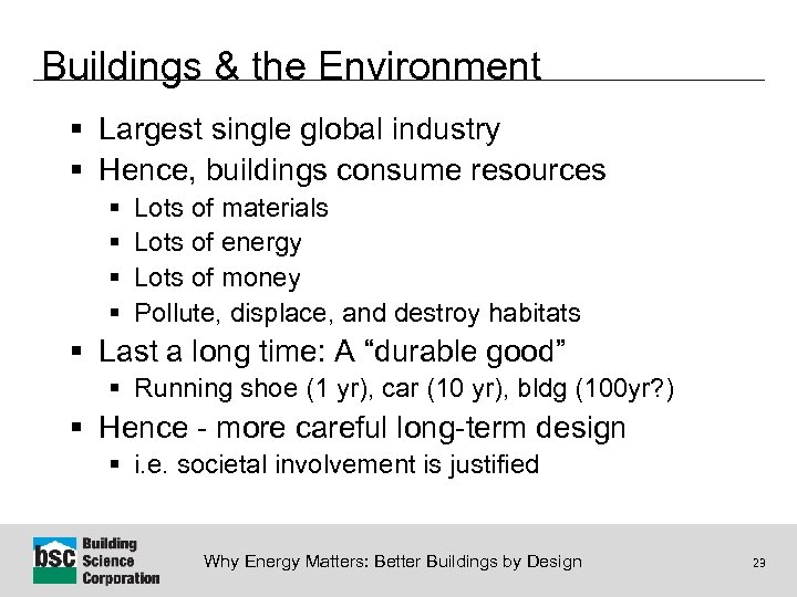 Buildings & the Environment § Largest single global industry § Hence, buildings consume resources