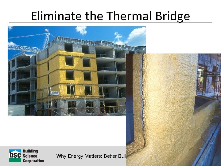Eliminate the Thermal Bridge Why Energy Matters: Better Buildings by Design 51 