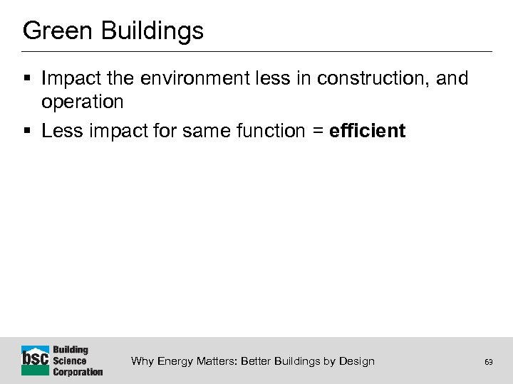 Green Buildings § Impact the environment less in construction, and operation § Less impact