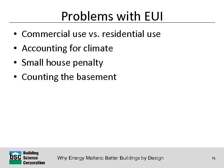 Problems with EUI • • Commercial use vs. residential use Accounting for climate Small