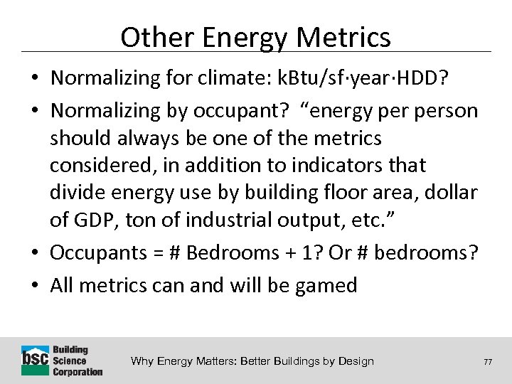 Other Energy Metrics • Normalizing for climate: k. Btu/sf·year·HDD? • Normalizing by occupant? “energy