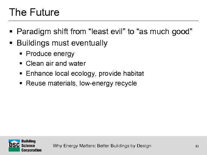 The Future § Paradigm shift from “least evil” to “as much good” § Buildings