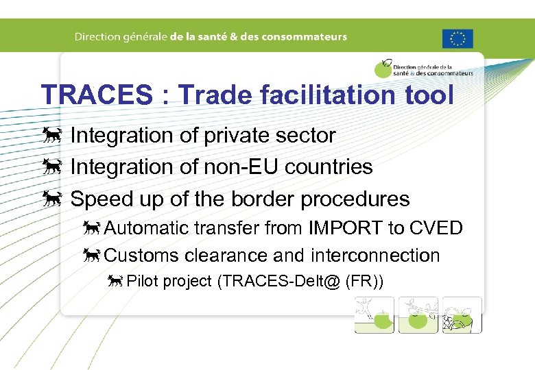 TRACES : Trade facilitation tool õ Integration of private sector õ Integration of non-EU