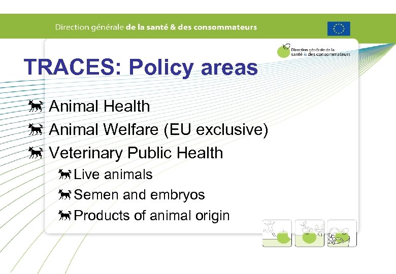 TRACES: Policy areas õ Animal Health õ Animal Welfare (EU exclusive) õ Veterinary Public