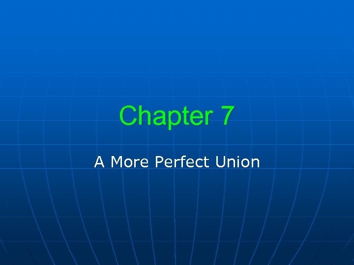 Chapter 7 A More Perfect Union 