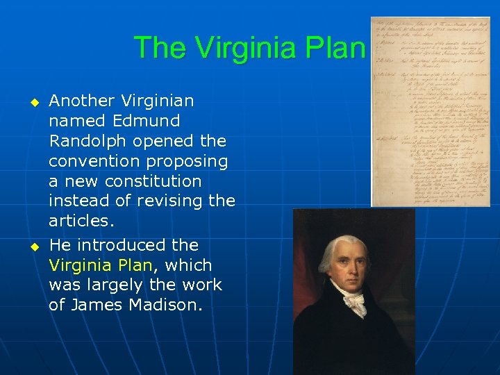 The Virginia Plan u u Another Virginian named Edmund Randolph opened the convention proposing