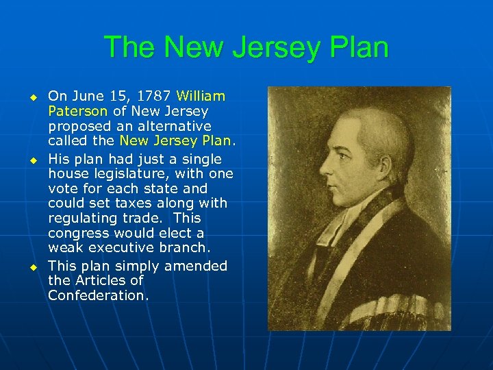 The New Jersey Plan u u u On June 15, 1787 William Paterson of