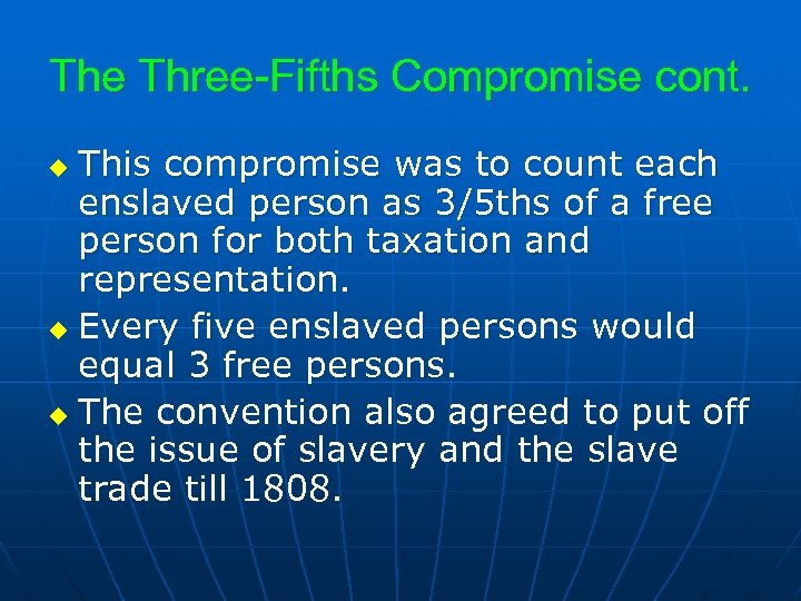 The Three-Fifths Compromise cont. This compromise was to count each enslaved person as 3/5