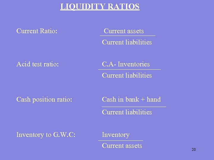 LIQUIDITY RATIOS Current Ratio: Current assets Current liabilities Acid test ratio: C. A- Inventories