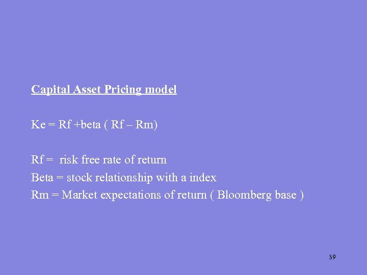 Capital Asset Pricing model Ke = Rf +beta ( Rf – Rm) Rf =
