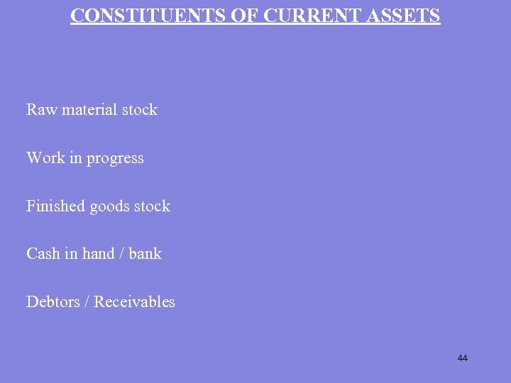 CONSTITUENTS OF CURRENT ASSETS Raw material stock Work in progress Finished goods stock Cash