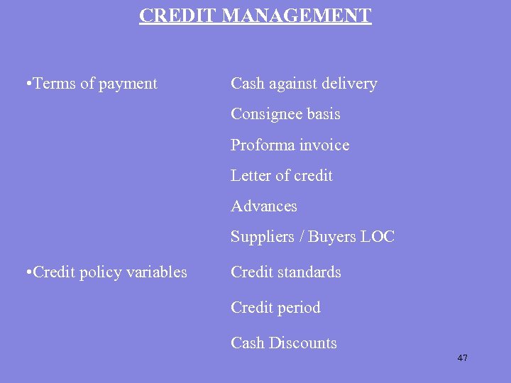 CREDIT MANAGEMENT • Terms of payment Cash against delivery Consignee basis Proforma invoice Letter