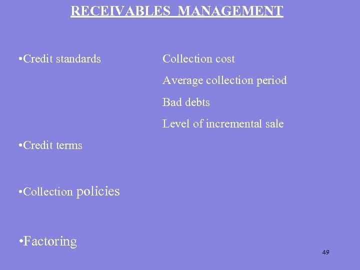 RECEIVABLES MANAGEMENT • Credit standards Collection cost Average collection period Bad debts Level of