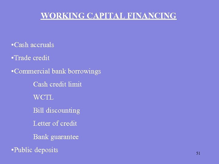 WORKING CAPITAL FINANCING • Cash accruals • Trade credit • Commercial bank borrowings Cash