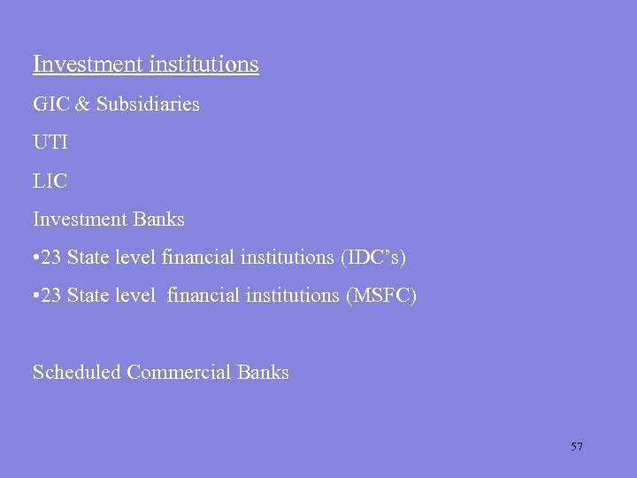 Investment institutions GIC & Subsidiaries UTI LIC Investment Banks • 23 State level financial