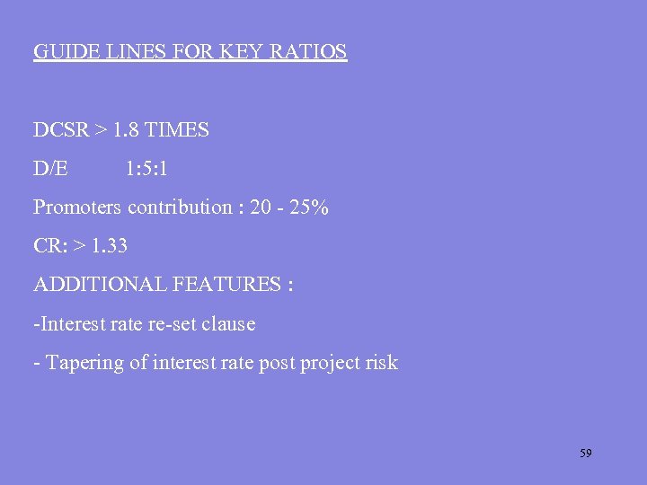 GUIDE LINES FOR KEY RATIOS DCSR > 1. 8 TIMES D/E 1: 5: 1