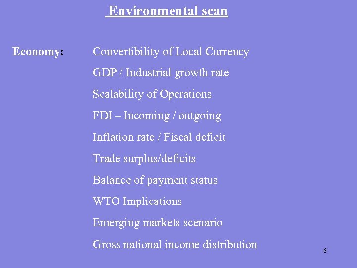 Environmental scan Economy: Convertibility of Local Currency GDP / Industrial growth rate Scalability of