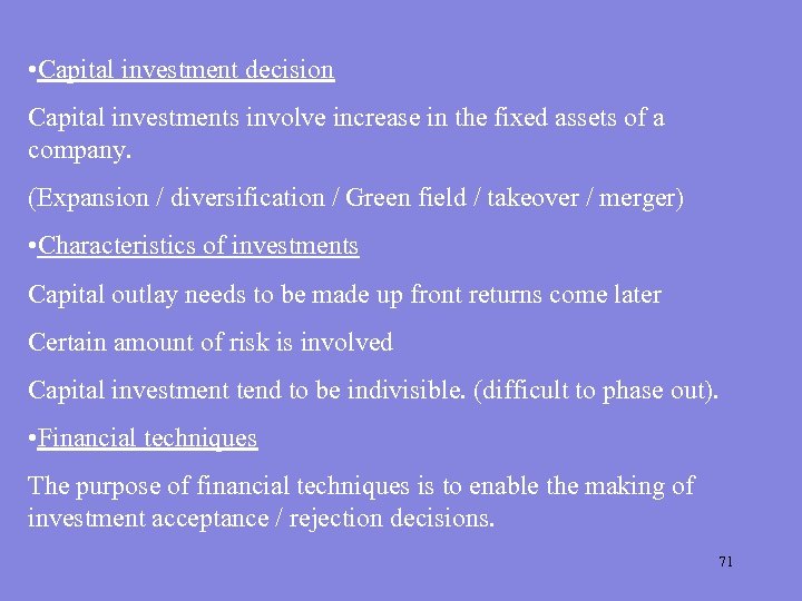  • Capital investment decision Capital investments involve increase in the fixed assets of
