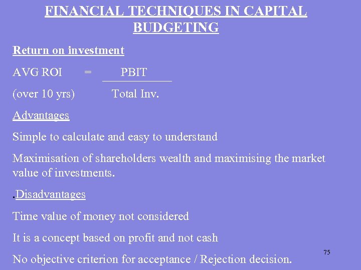 FINANCIAL TECHNIQUES IN CAPITAL BUDGETING Return on investment AVG ROI = (over 10 yrs)