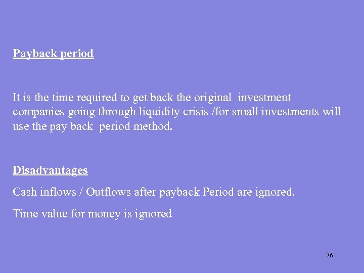 Payback period It is the time required to get back the original investment companies