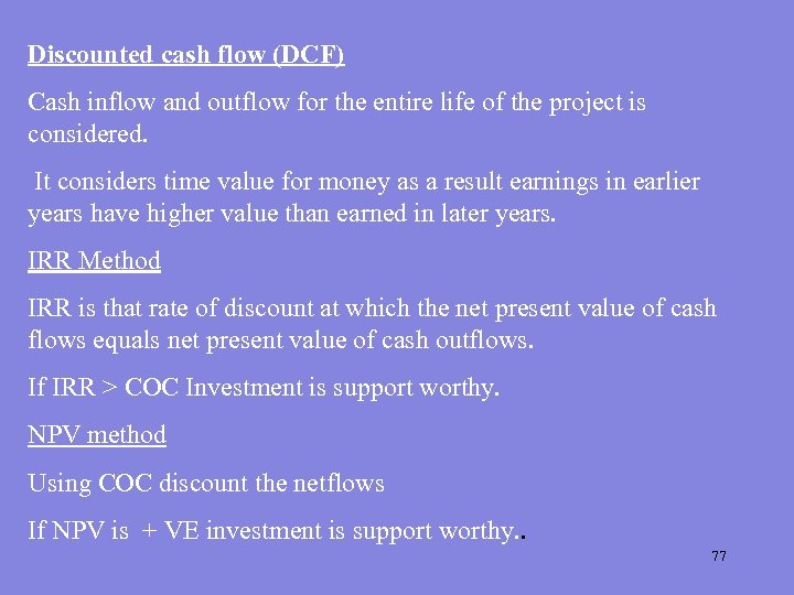 Discounted cash flow (DCF) Cash inflow and outflow for the entire life of the