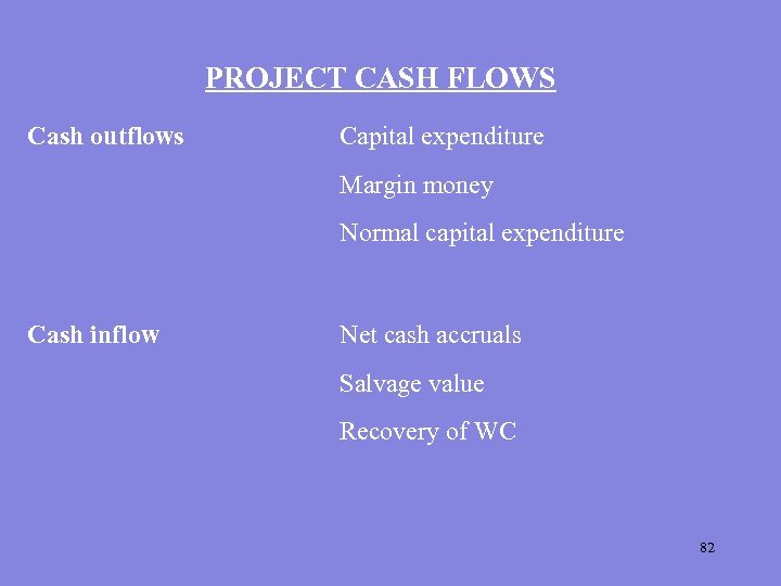 PROJECT CASH FLOWS Cash outflows Capital expenditure Margin money Normal capital expenditure Cash inflow