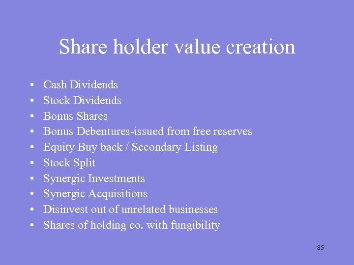 Share holder value creation • • • Cash Dividends Stock Dividends Bonus Shares Bonus