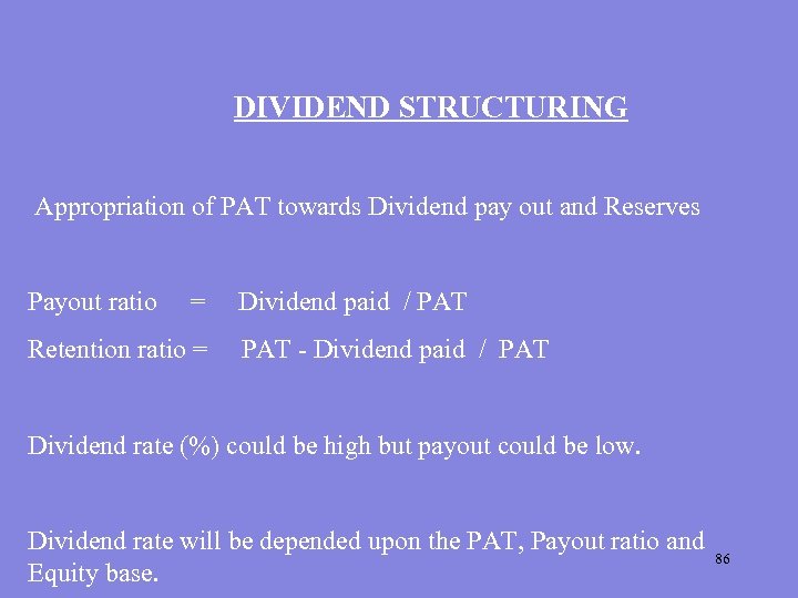 DIVIDEND STRUCTURING Appropriation of PAT towards Dividend pay out and Reserves Payout ratio =