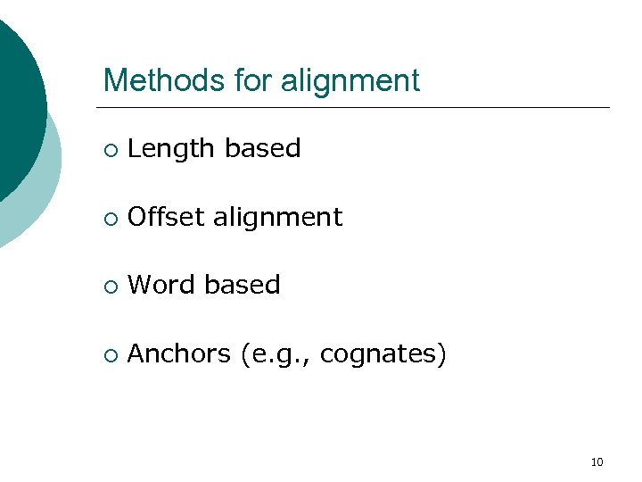 Methods for alignment ¡ Length based ¡ Offset alignment ¡ Word based ¡ Anchors