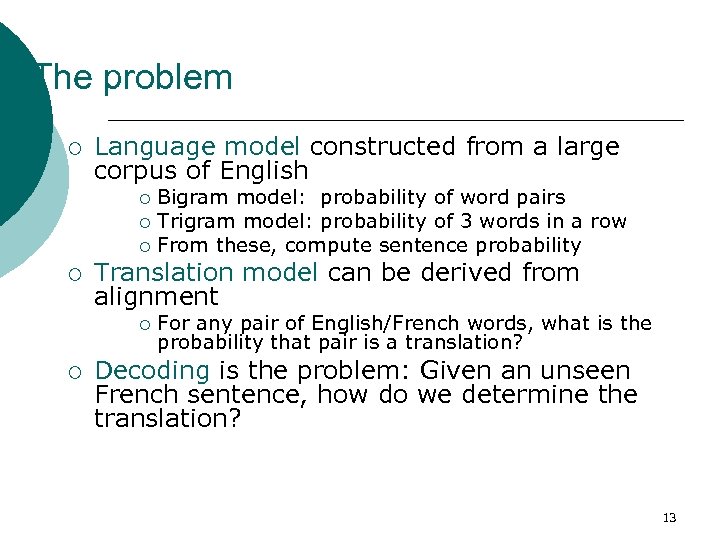The problem ¡ Language model constructed from a large corpus of English Bigram model: